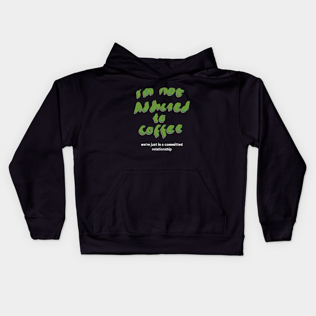 Im not addicted to coffee Kids Hoodie by Yeaha